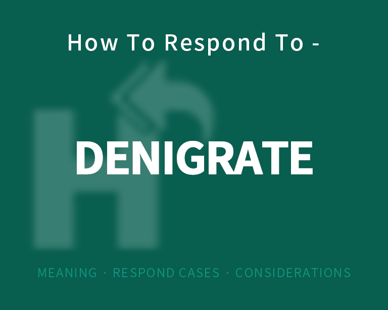The Best Way to Respond to Denigrate?