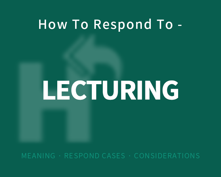 The Best Way to Respond to Lecturing?