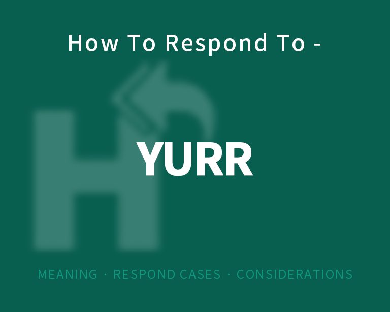 The best way to respond to yurr